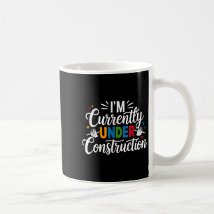 I'm Currently Under Construction Funny  Coffee Mug