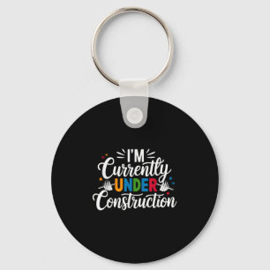 I'm Currently Under Construction Funny  Keychain