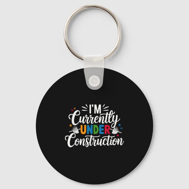 I'm Currently Under Construction Funny  Keychain (Front)