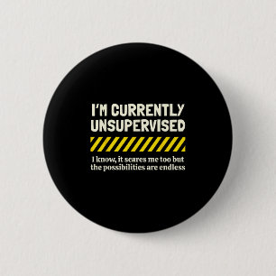 I'm Currently Unsupervised I Know It Novelty Sarca 2 Inch Round Button