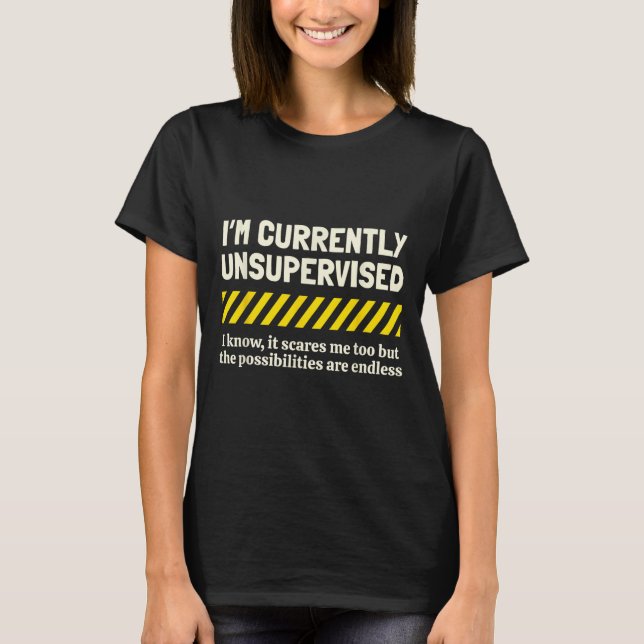 I'm Currently Unsupervised I Know It Novelty Sarca T-Shirt (Front)