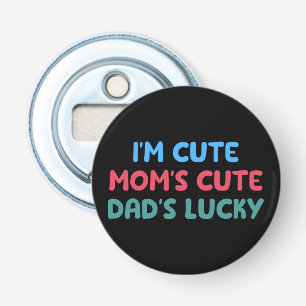 I'm Cute Mom's Cute Dad's Lucky Family Reunion Fun Bottle Opener
