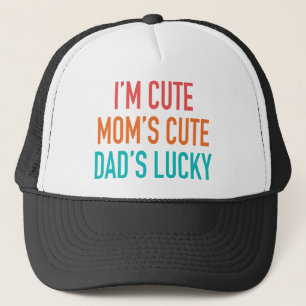 I'm Cute, Mom's Cute, Dad's Lucky Trucker Hat