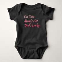 I'm Cute Mom's Hot Dad's Lucky Baby Girl Bodysuit
