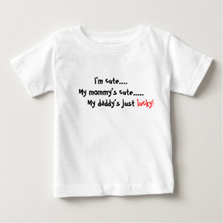 I'm cute....My mommy's cute... Baby T-Shirt