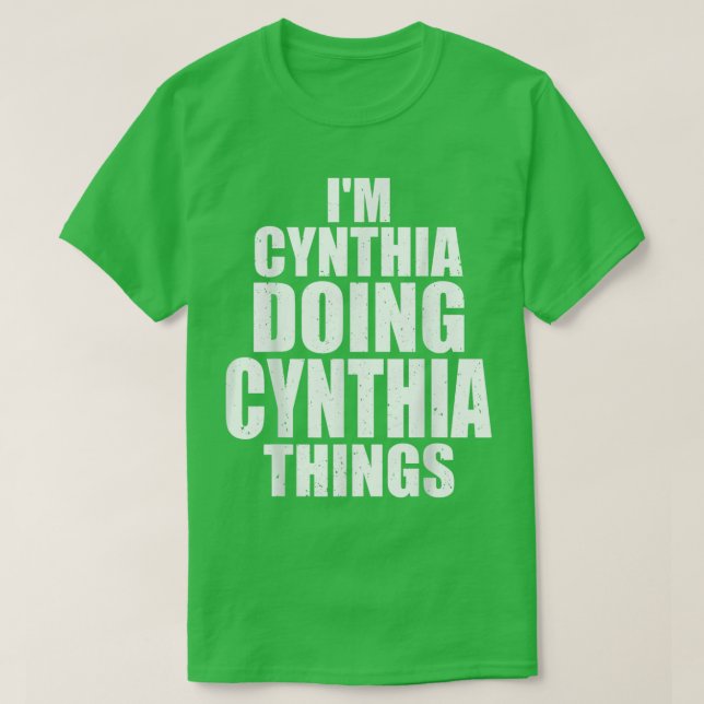 Im Cynthia Doing Cynthia Things Funny Personalized T-Shirt (Design Front)