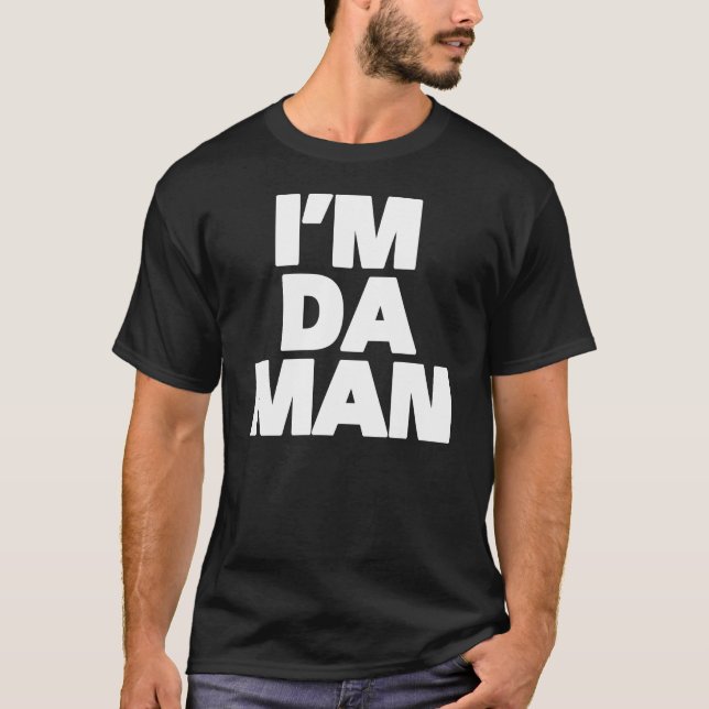 I'm Da Man T-Shirt (Front)