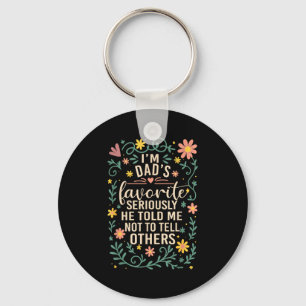I'm Dad's Favorite Seriously He Told Me Not To Tel Keychain