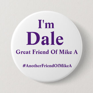 I'm Dale - Another Friend of Mike A 3 Inch Round Button