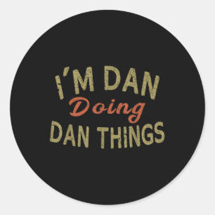 Im Dan Doing Dan Things Funny Saying Gift Tee Classic Round Sticker