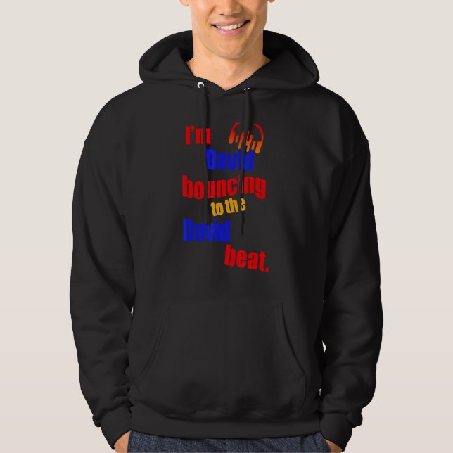 I'm David Bouncing To The David  David Hoodie (Front)