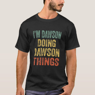 I'm Dawson Doing Dawson Things Fun Personalized Fi T-Shirt