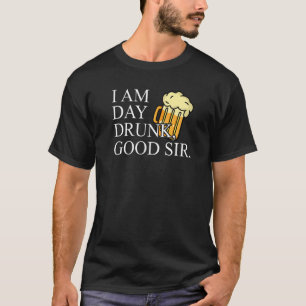 Im Day Drunk Good Sir  Labour Day Weekend T-Shirt