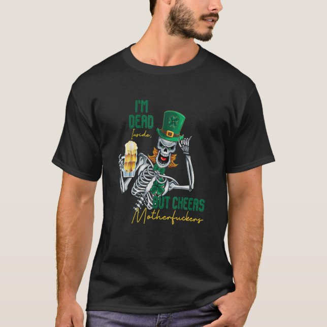 I'm Dead Inside But Cheers Funny Skeleton St Patri T-Shirt (Front)
