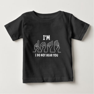 I'm deaf, I can't hear you. Bad hearing. Baby T-Shirt