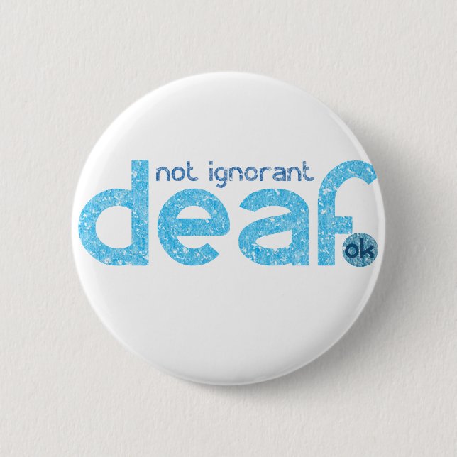 I'm Deaf Not Ignorant Awareness 2 Inch Round Button (Front)
