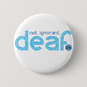 I'm Deaf Not Ignorant Awareness 2 Inch Round Button