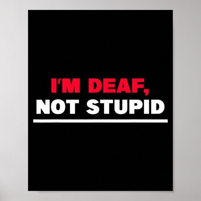 Im Deaf Not Stupid Funny Sarcastic Quote Poster (Front)
