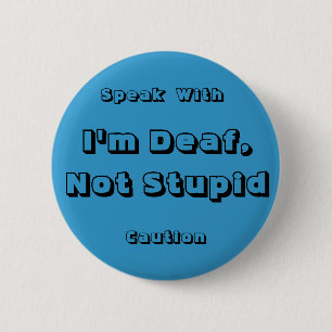 I'm Deaf, Not Stupid, Speak, With,... - Customized 2 Inch Round Button