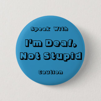 I'm Deaf, Not Stupid, Speak, With,... - Customized 2 Inch Round Button