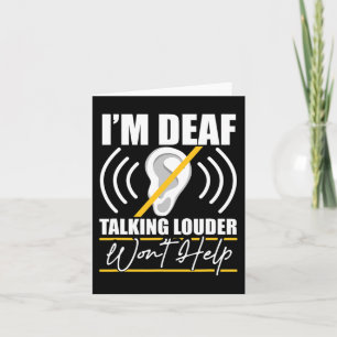 I'm Deaf. Talking Louder Won't Help! ASL Deaf Awar Card
