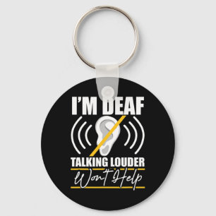 I'm Deaf. Talking Louder Won't Help! ASL Deaf Awar Keychain