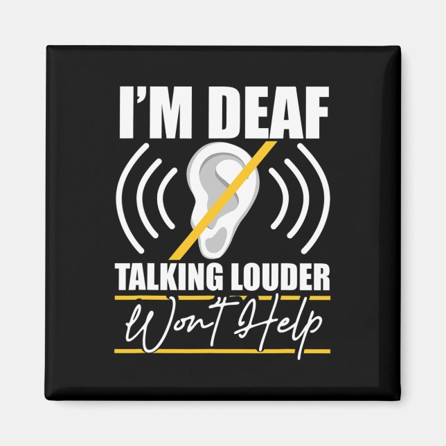I'm Deaf. Talking Louder Won't Help! ASL Deaf Awar Magnet (Front)