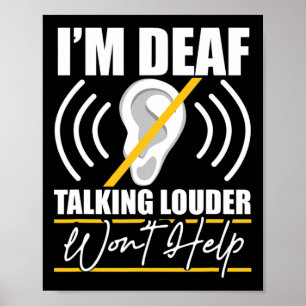 I'm Deaf. Talking Louder Won't Help! Asl Deaf Awar Poster