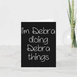 I'm Debra Doing Funny Things Women Name Birthday G Card