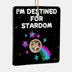 I'm Destined for Stardom Ceramic Ornament