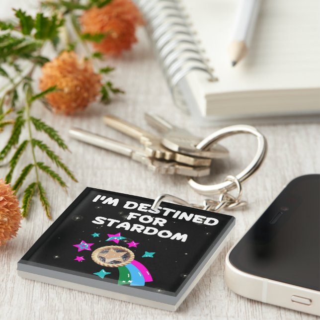 I'm Destined for Stardom Keychain (Front Right)
