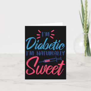 I'm Diabetic I'm Naturally Sweet Card