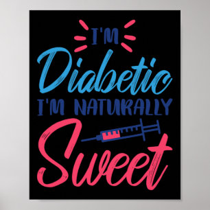 I'm Diabetic I'm Naturally Sweet  Poster