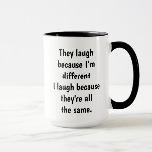 I'm Different They're the same  Funny Quote Mug