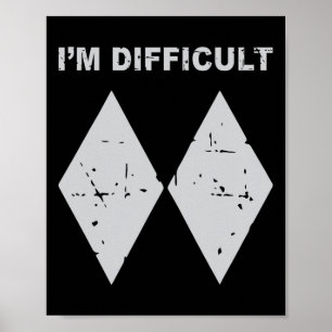 I'm Difficult Funny Black Diamonds Ski Snowboard Poster