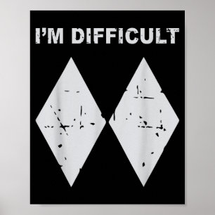 I'm difficult funny black diamonds ski snowboard poster