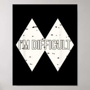 I'm Difficult Funny Double Skii Black Diamonds Pun Poster