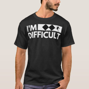 Im Difficult Snow Ski Trip Funny Snow Skiing Downh T-Shirt