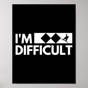 I'm Difficult Snowboarder Funny Snowboarding Snowb Poster