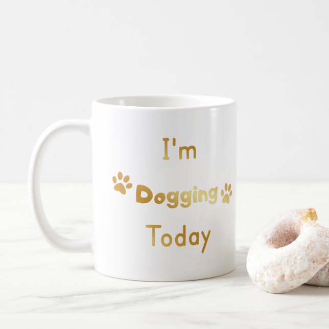 I'm Dogging Today Coffee Mug (With Donut)