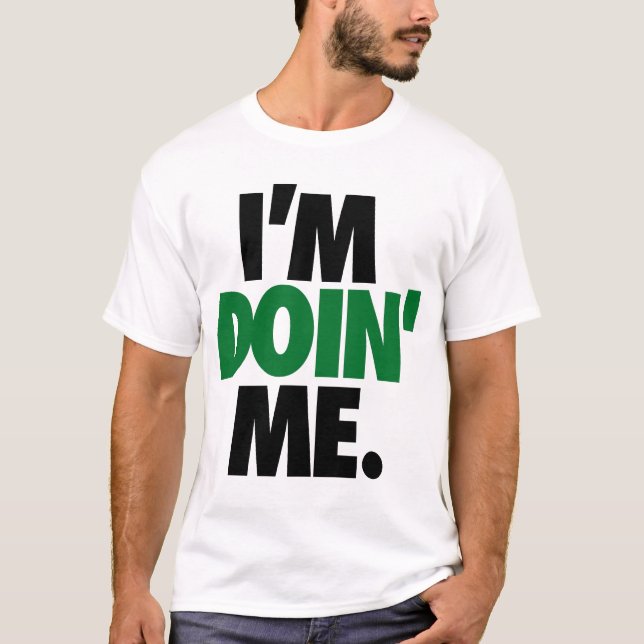 I'm Doin' Me. by: Trenz Unltd. (Celtics) T-Shirt (Front)