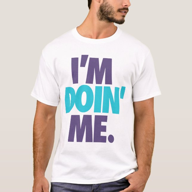 I'm Doin' Me. by: Trenz Unltd. (Hornets) T-Shirt (Front)