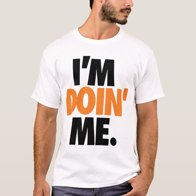 I'm Doin' Me. by: Trenz Unltd. T-Shirt (Front)