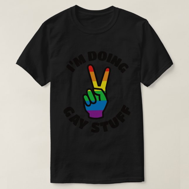 Im Doing Gay Stuff T-Shirt (Design Front)