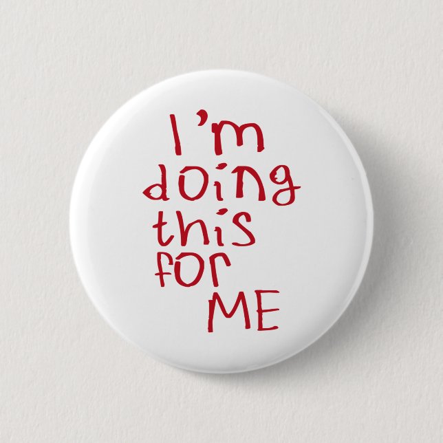 I'm Doing This For Me Sticker  2 Inch Round Button (Front)