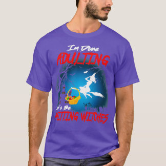 Im Done Adulting Lets Be Knitting Witches T-Shirt