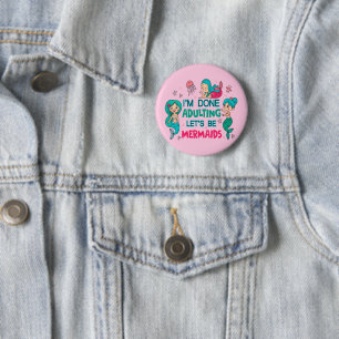 I'm Done Adulting Let's Be Mermaids 2 Inch Round Button