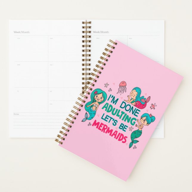 I'm Done Adulting Let's Be Mermaids Planner (Display)