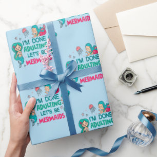 I'm Done Adulting Let's Be Mermaids Wrapping Paper