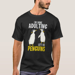 I'm Done Adulting Lets Be Penguis Cute Penguin Adu T-Shirt